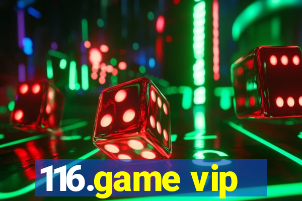 116.game vip